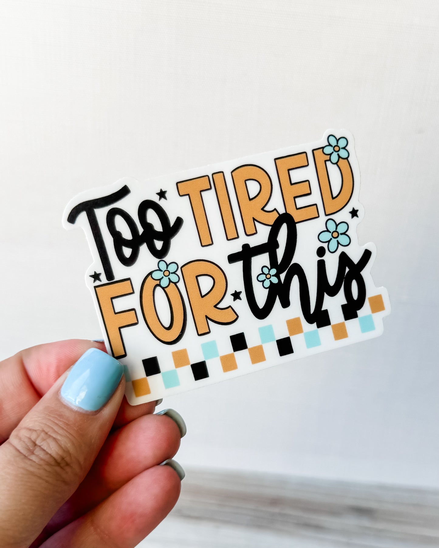 Too Tired For This Sticker