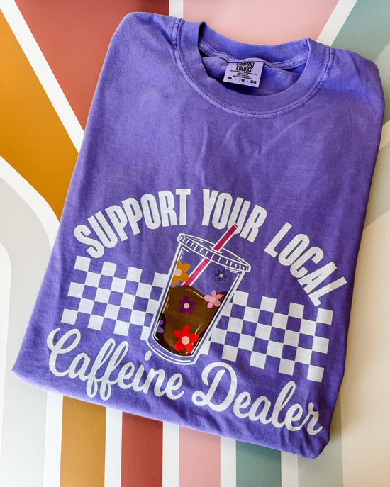 Support Your Local Caffeine Dealer Graphic Tee
