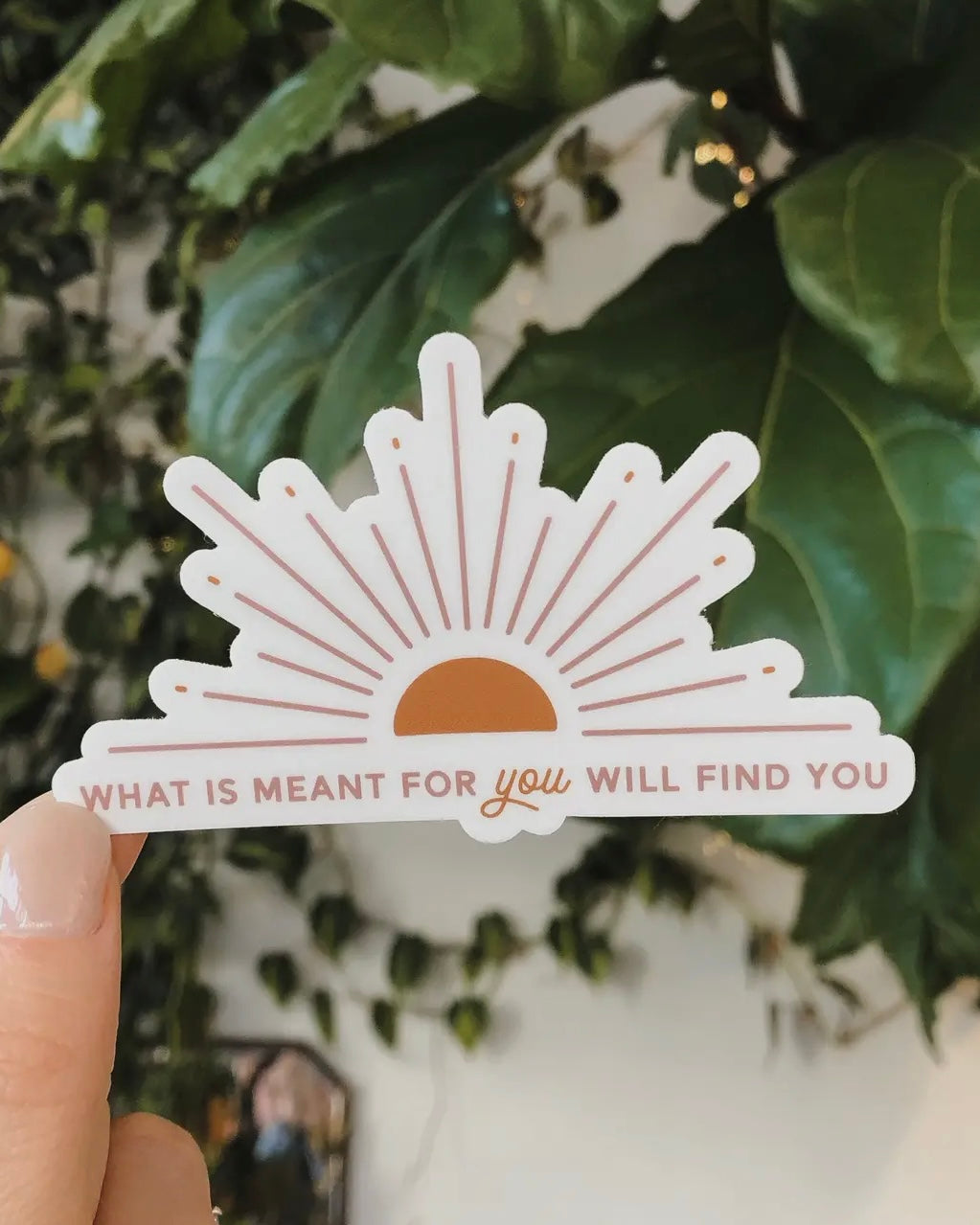 What Is Meant Will Find You Sticker