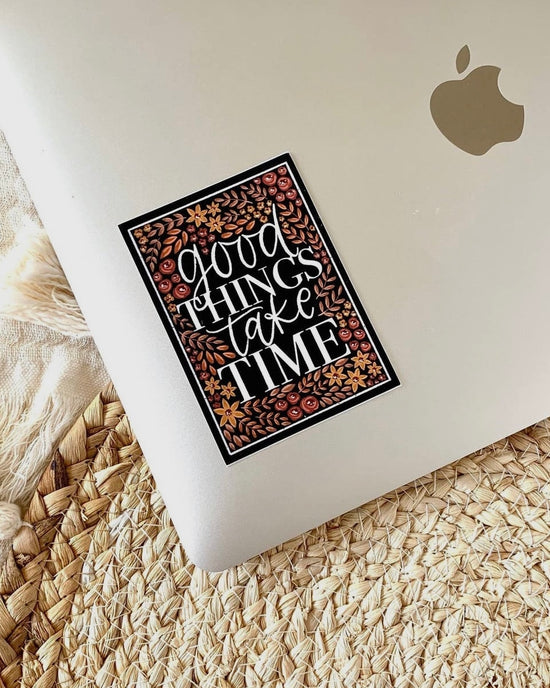 Good Things Take Time Sticker