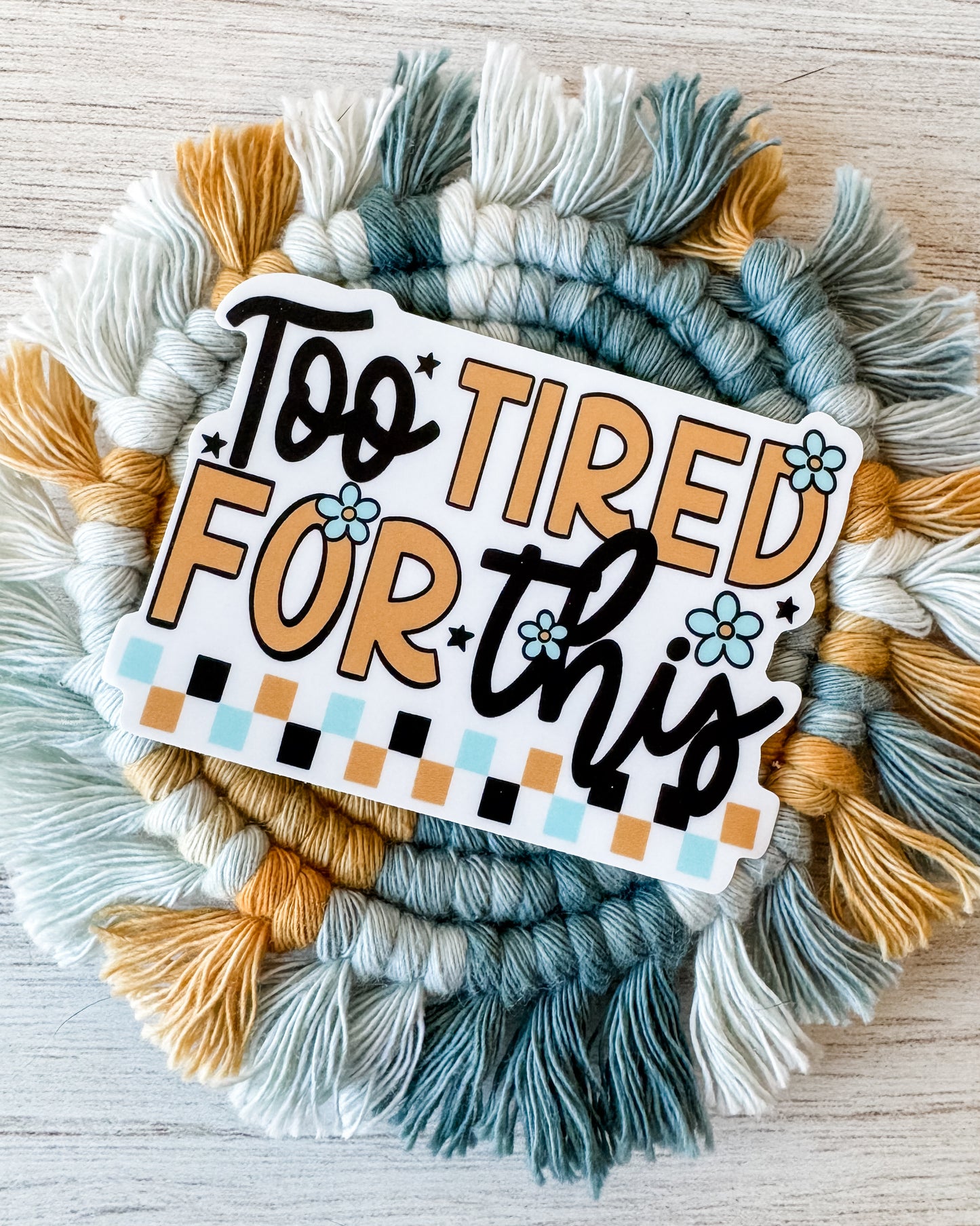 Too Tired For This Sticker