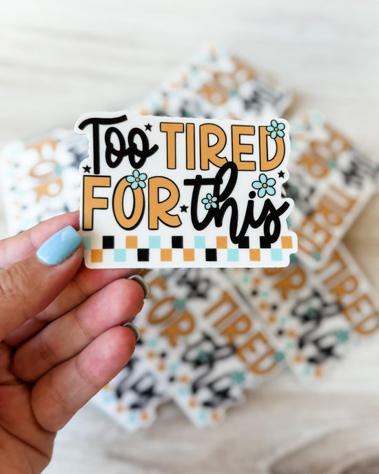 Too Tired For This Sticker