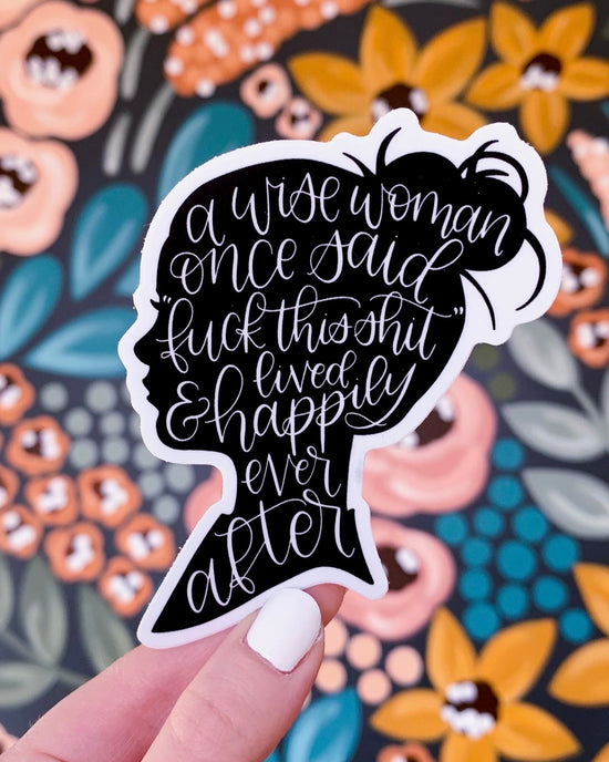 A Wise Women Once Said Sticker