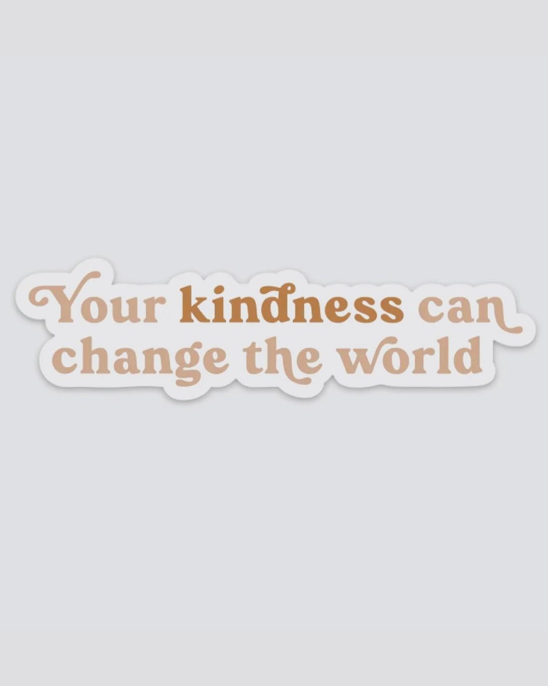 Your Kindness Can Change the World Sticker