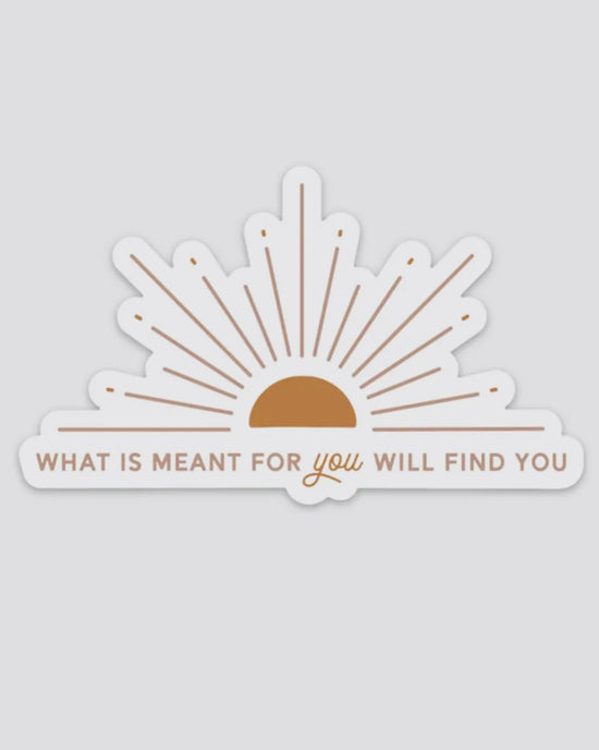 What Is Meant Will Find You Sticker