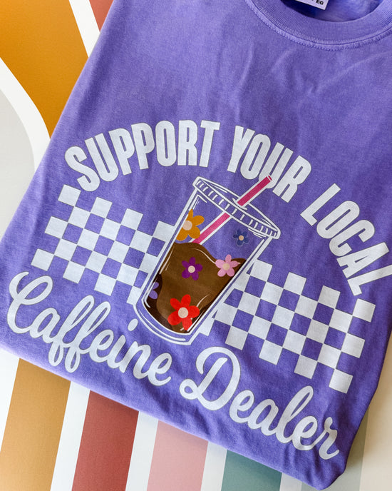 Support Your Local Caffeine Dealer Graphic Tee