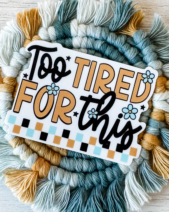 Too Tired For This Sticker