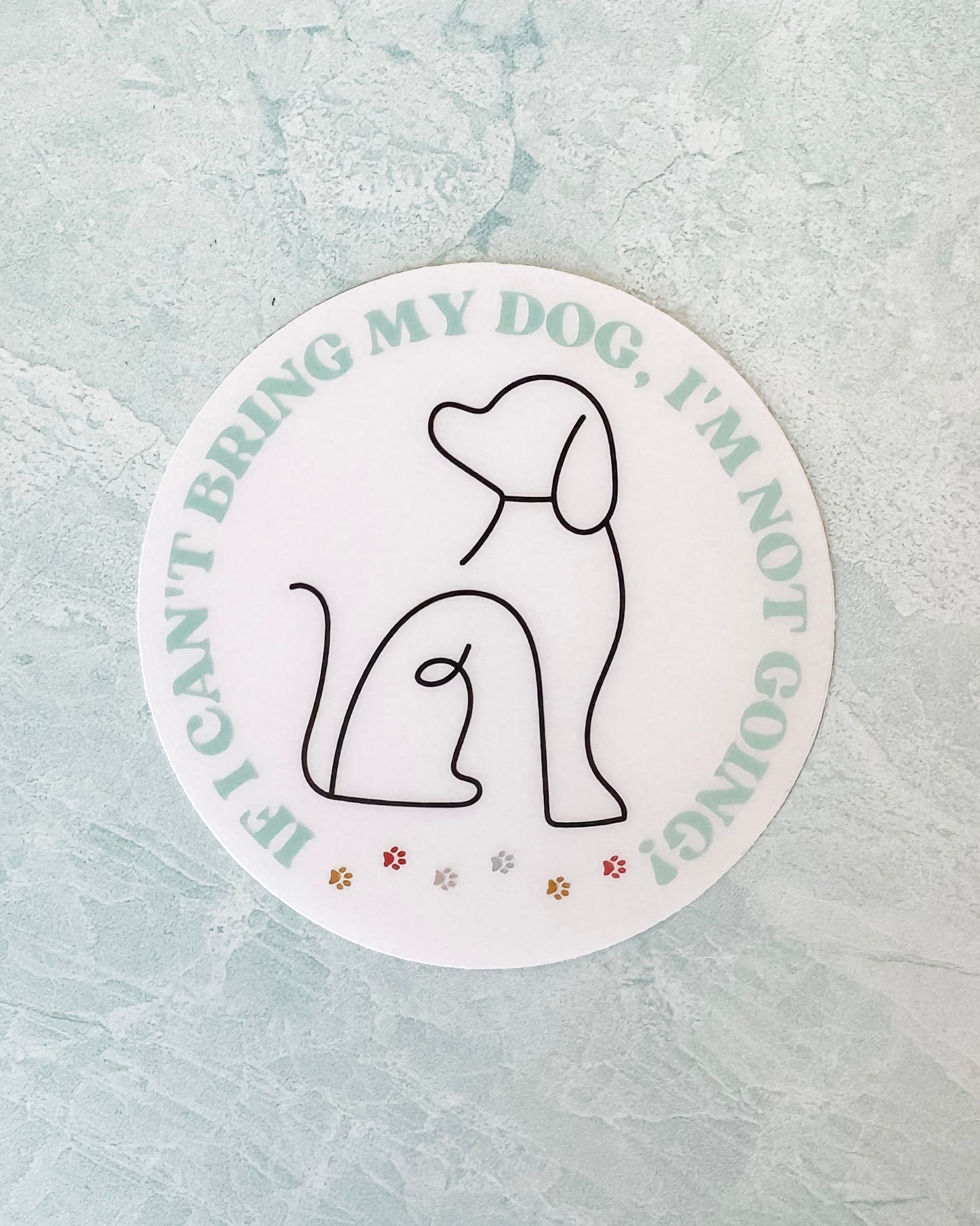 If I Can’t Bring My Dog Sticker