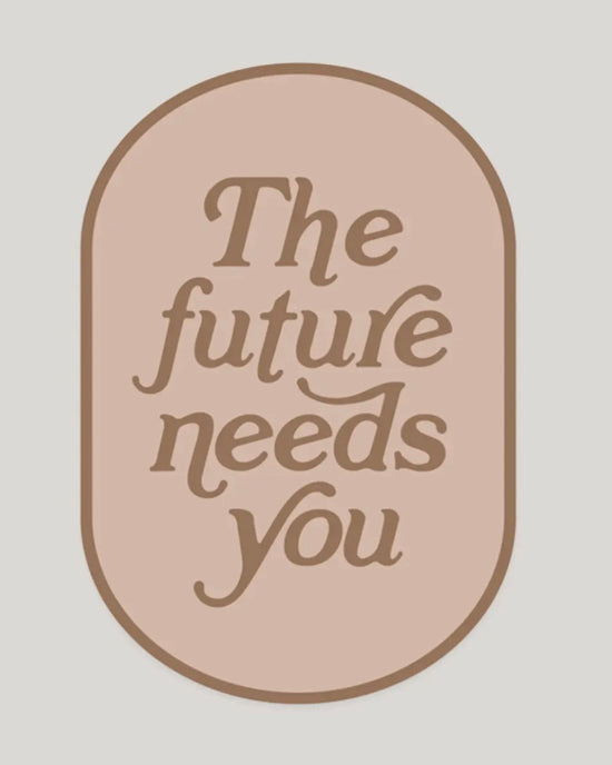 The Future Needs You Sticker