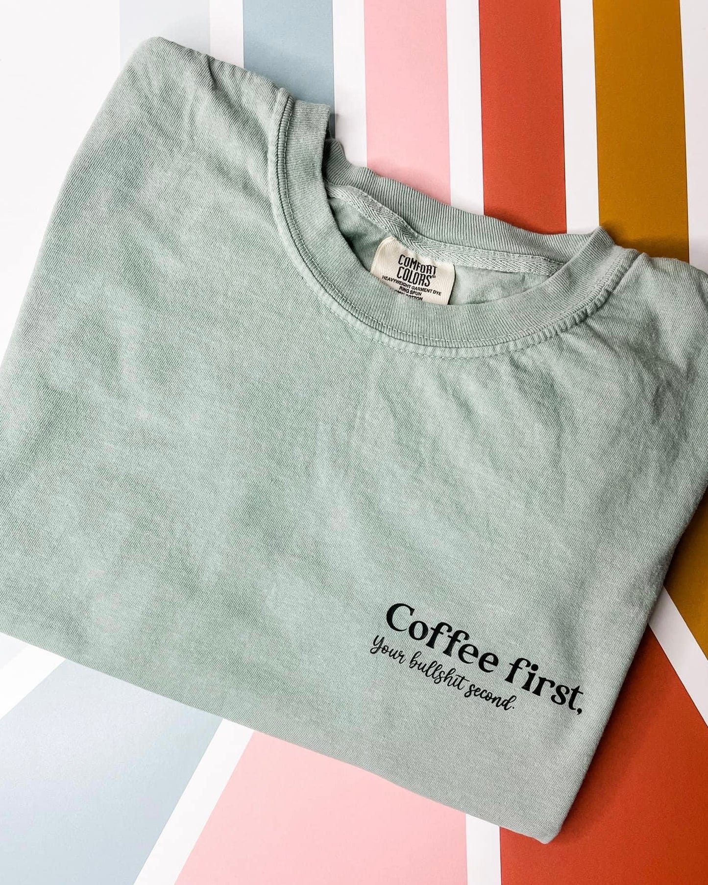 Coffee First Your Bullshit Second Graphic Tee