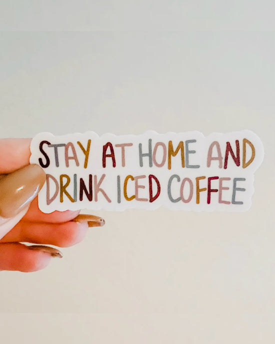 Stay Home + Drink Iced Coffee Sticker