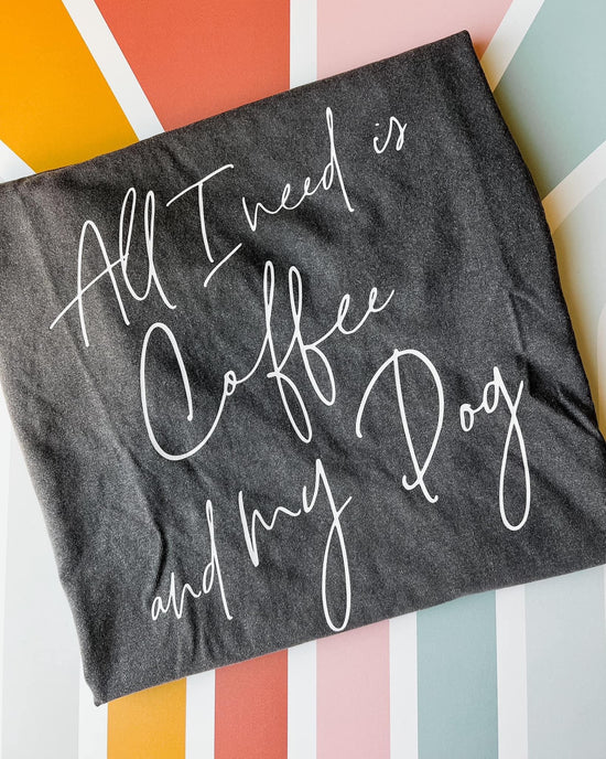 All I Need is Coffee and my Dog Graphic Tee