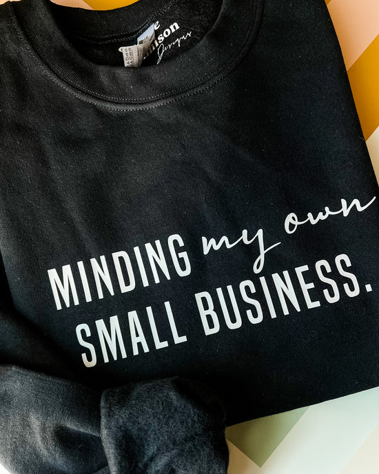 Minding My Own Small Business Crewneck