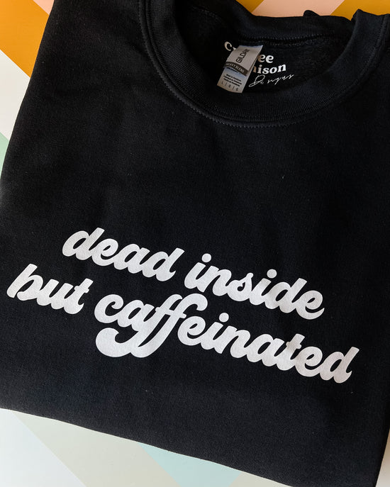 Dead Inside But Caffeinated Crewneck