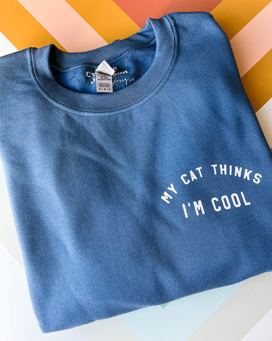 My Cat Thinks I am Cool Crewneck