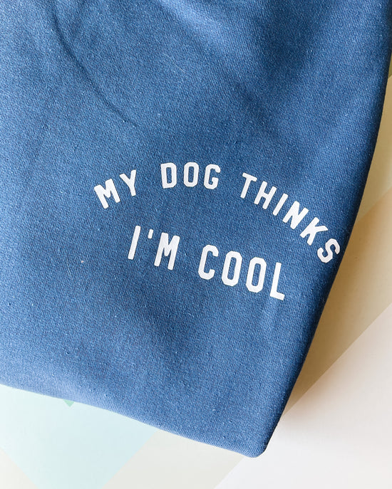 My Dog Thinks I Am Cool Crewneck