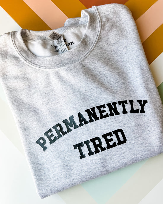 Permanently Tired Crewneck