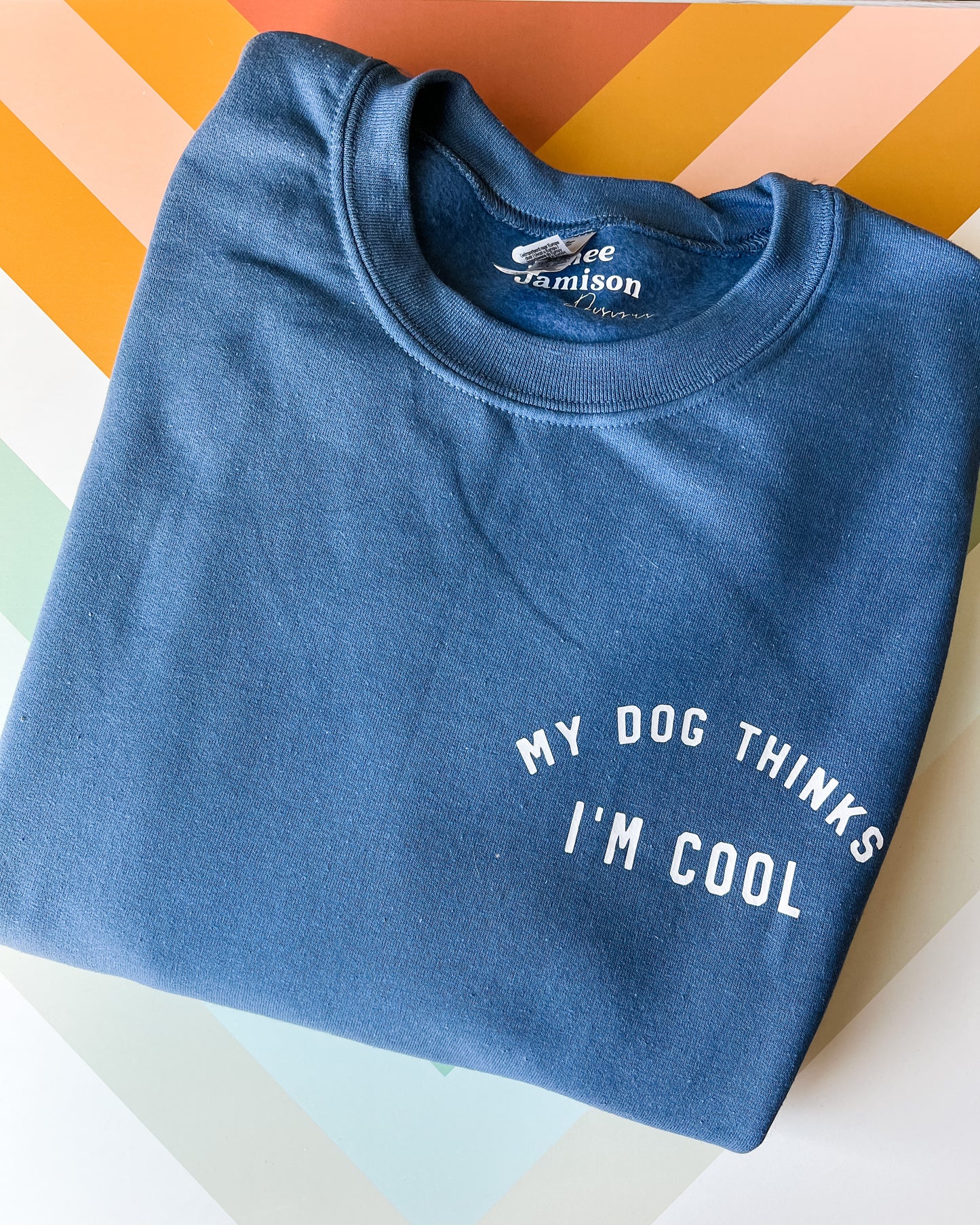 My Dog Thinks I Am Cool Crewneck