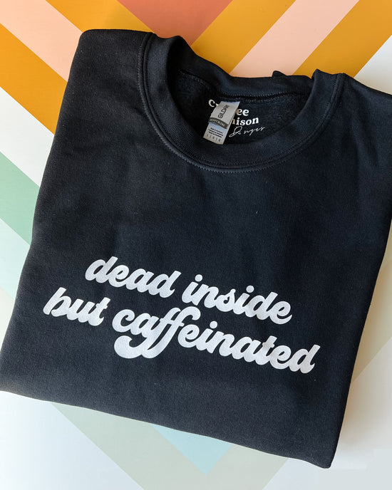 Dead Inside But Caffeinated Crewneck