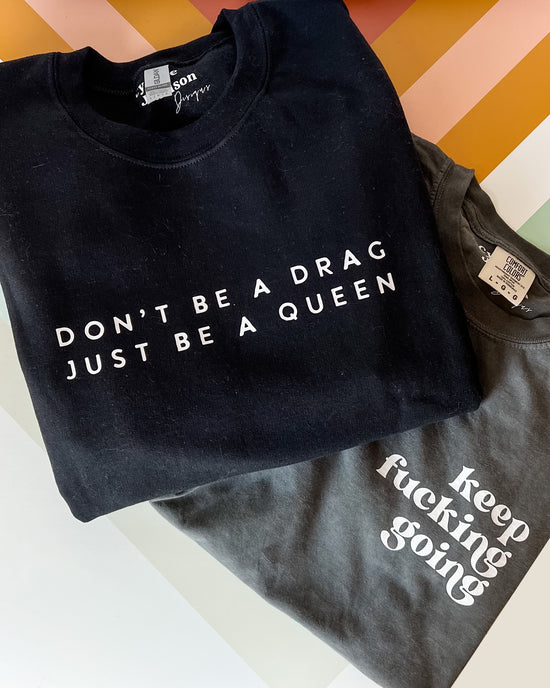 Don’t Be a Drag Crewneck