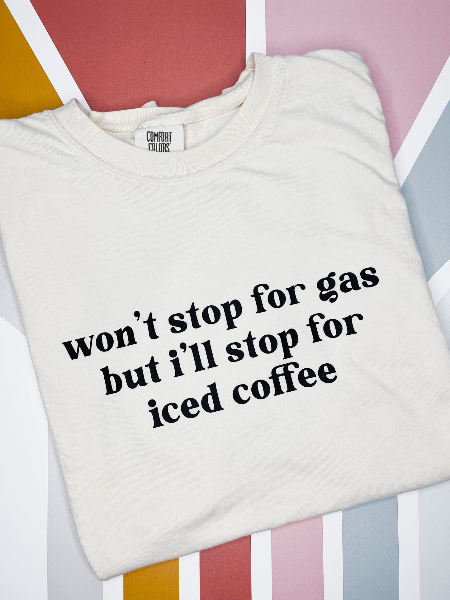 Won’t Stop for Gas But I’ll Stop for Iced Coffee Graphic Tee