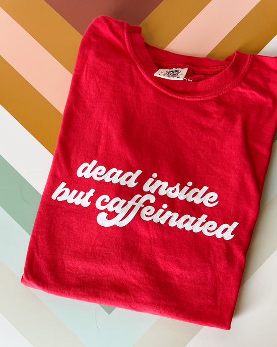 Dead Inside But Caffeinated Graphic Tee - Paprika