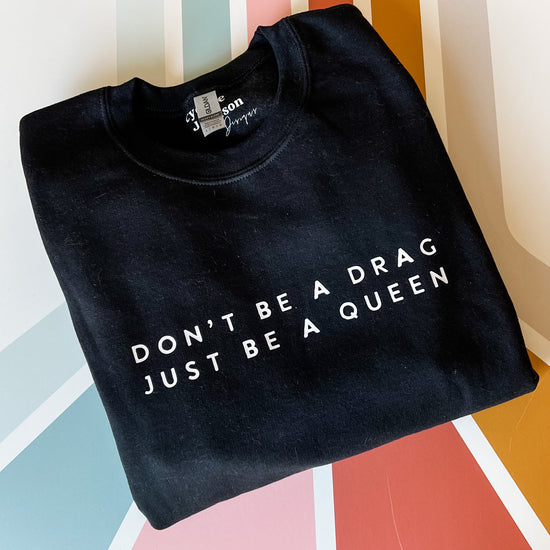Don’t Be a Drag Crewneck