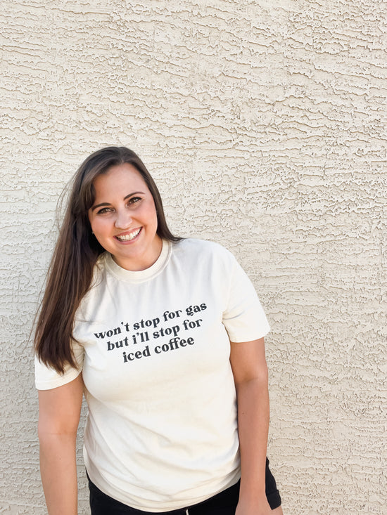 Won’t Stop for Gas But I’ll Stop for Iced Coffee Graphic Tee