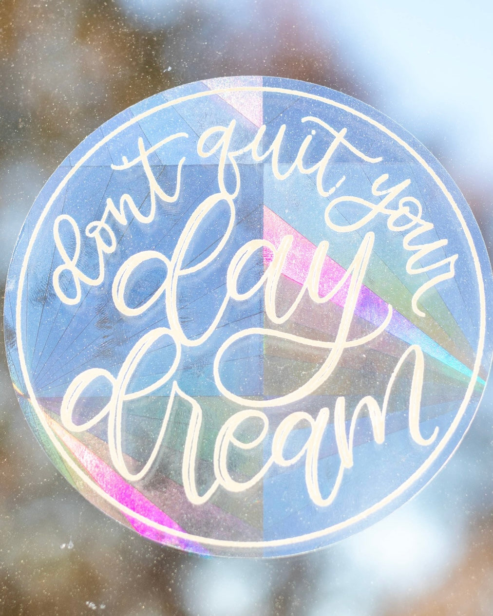 Don’t Quit Your Day Dream Sun Catcher Window Decal